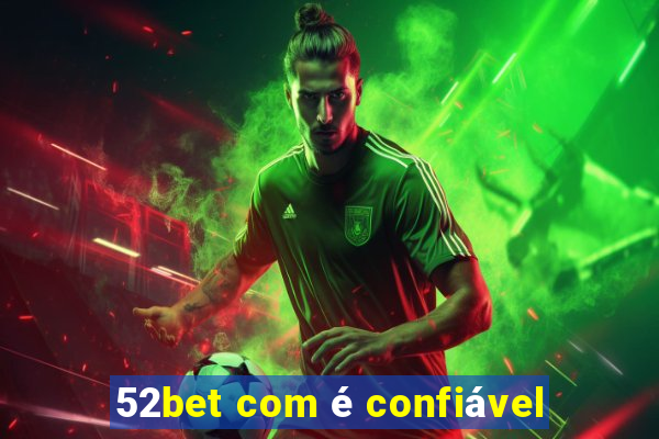 52bet com é confiável